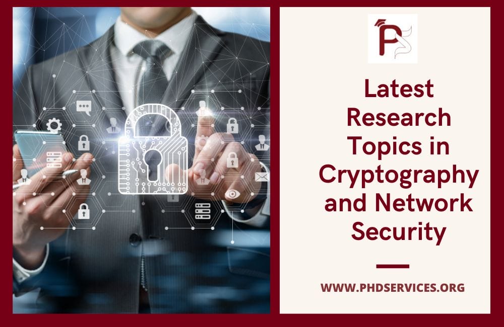 Latest Research Topics in Cryptography and Network Security 2 Latest Cryptography and Network Security research guidance