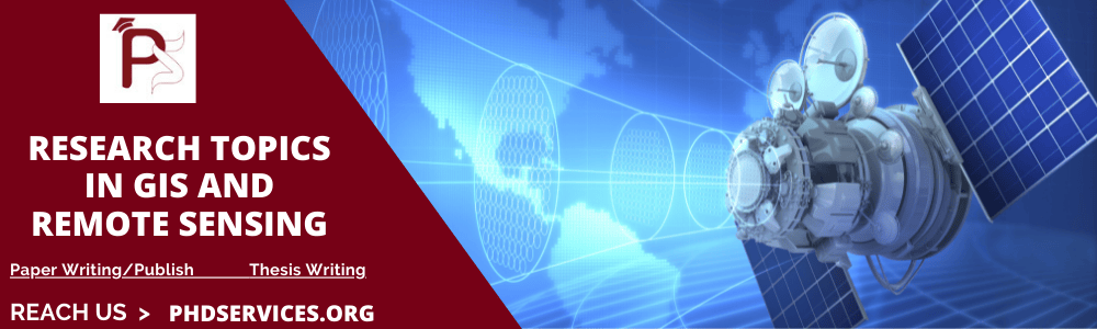 Research Topics in GIS and Remote Sensing 2 Latest PhD Research Topics in GIS and Remote Sensing